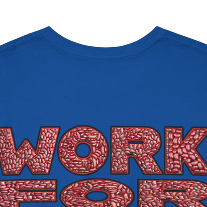 T-Shirt - Work for your bags - $BEANS-T